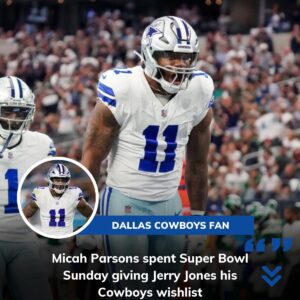 Rookie superstar Micah Parsons shares the Cowboys’ wish list with owner Jerry Jones on Super Bowl Sunday.