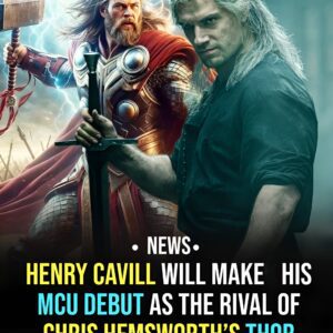 Neither Cyclops Nor Captain Britain, Henry Cavill Will Makes His MCU Debut As The Rival Of Chris Hemsworth’s Thor