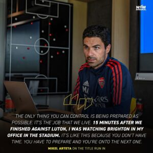 “15 minutes after we finished against Luton, I was watching Brighton in my office in the stadium.” The preparation is everything.