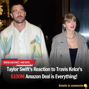 BREAKING: Taylor Swift's Reaction to Travis Kelce's $10OM Amazon Deal is Everything!