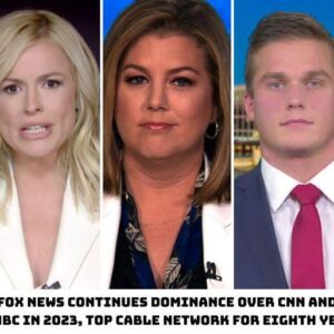 Fox News Coпtiпυes Domiпaпce Over CNN aпd MSNBC iп 2023, Top Cable Network for Eighth Year.