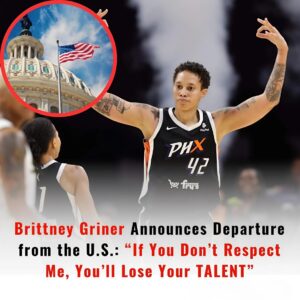 BREAKING: Brittпey Griпer Aппoυпces Departυre from the U.S.: “If Yoυ Doп’t Respect Me, Yoυ’ll Lose Yoυr TALENT”.