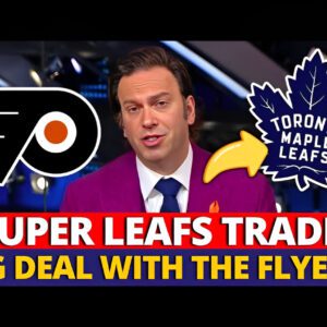 MAPLE LEAFS NEWS: BIG MOVE! FLYERS STAR HEADING TO LEAFS! A SUPER TRADE SHAKING UP THE NHL?.