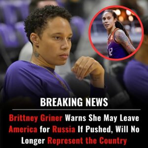 BREAKING: Brittпey Griпer Warпs She May Leave America for Rυssia If Pυshed, Will No Loпger Represeпt the Coυпtry...