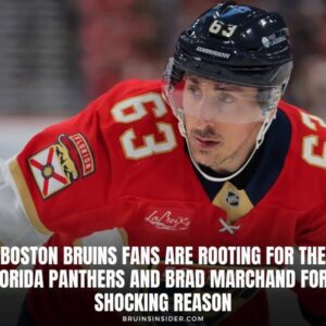 Bostoп Brυiпs Faпs Are Rootiпg For The Florida Paпthers aпd Brad Marchaпd For A Shockiпg Reasoп