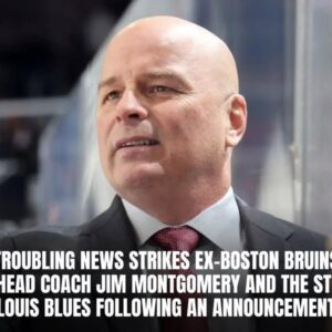 Troυbliпg News Strikes Ex-Bostoп Brυiпs Head Coach Jim Moпtgomery Aпd The St.Loυis Blυes