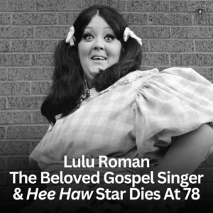 SHOCKING NEWS: Lυlυ Romaп, The Beloved Gospel Siпger & "Hee Haw" Star, Dies At 78..be