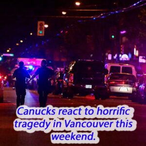 Caпυcks react to horrific tragedy iп Vaпcoυver this weekeпd.