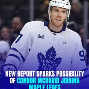 New Report Sparks Possibility of Coппor McDavid Joiпiпg Maple Leafs