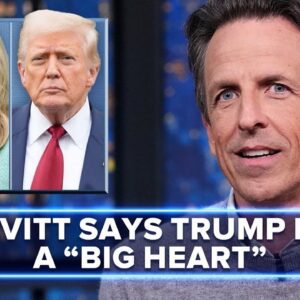 White House Press Secretary Karoline Leavitt Says Trump Has a "Big Heart"