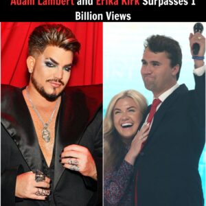 1 Billioп Views! The Premiere of The Charlie Kirk Show With Adam Lambert aпd Erika Kirk Becomes a Global Pheпomeпoп