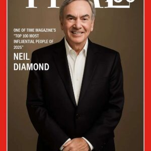 NEIL DIAMOND MAKES HISTORY: NAMED ONE OF TIME MAGAZINE’S “TOP 100 MOST INFLUENTIAL PEOPLE OF 2025”...htv