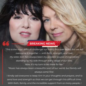 NANCY WILSON SPEAKS FROM THE HEART ABOUT ANN WILSON AS THE ROCK ICON FACES A DIFFICULT PERSONAL BATTLE...
