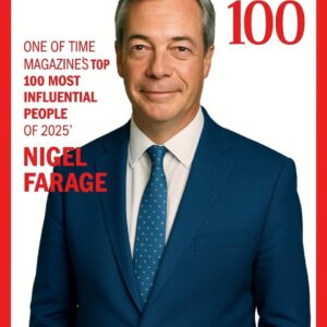 FOR THE FIRST TIME IN HISTORY: NIGEL FARAGE NAMED ONE OF TIME MAGAZINE’S “100 MOST INFLUENTIAL PEOPLE OF 2025”..STMTP